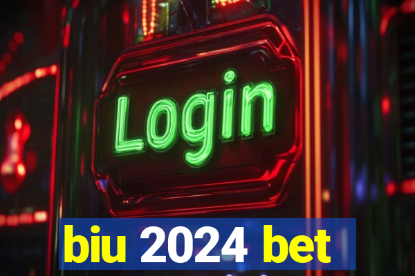 biu 2024 bet